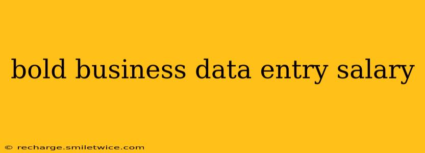 bold business data entry salary