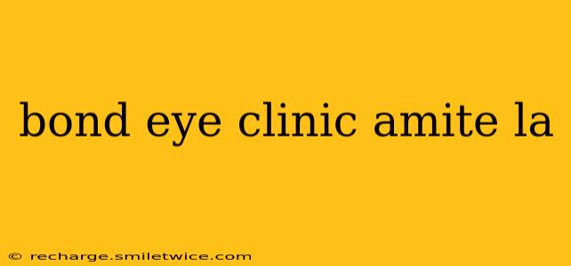 bond eye clinic amite la