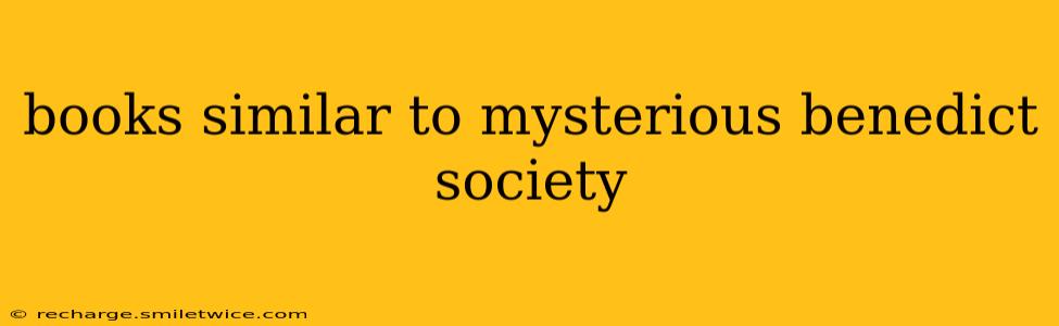 books similar to mysterious benedict society