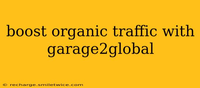 boost organic traffic with garage2global
