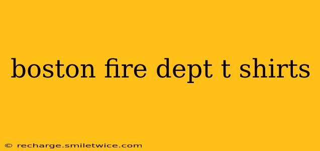 boston fire dept t shirts