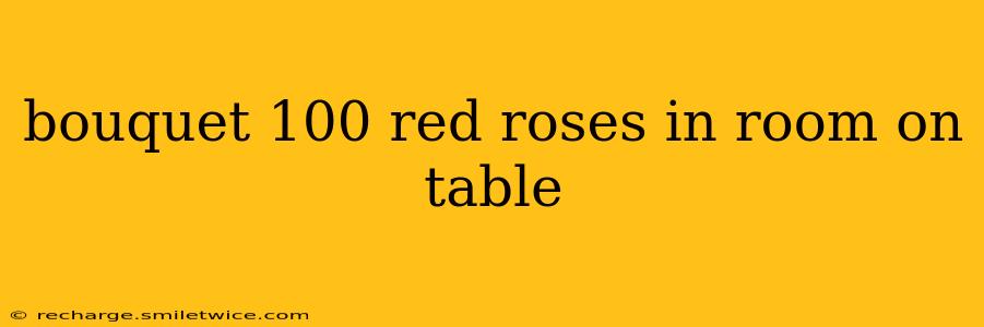 bouquet 100 red roses in room on table