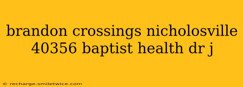 brandon crossings nicholosville 40356 baptist health dr j