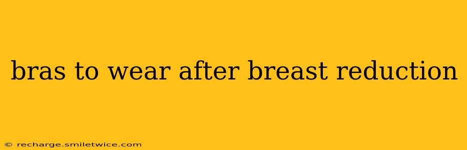 bras to wear after breast reduction