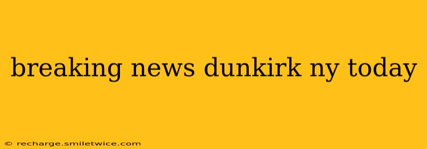 breaking news dunkirk ny today
