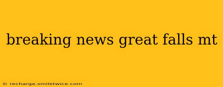breaking news great falls mt