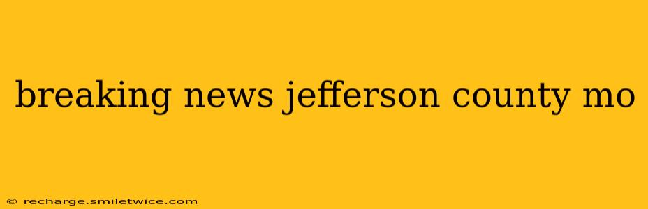 breaking news jefferson county mo