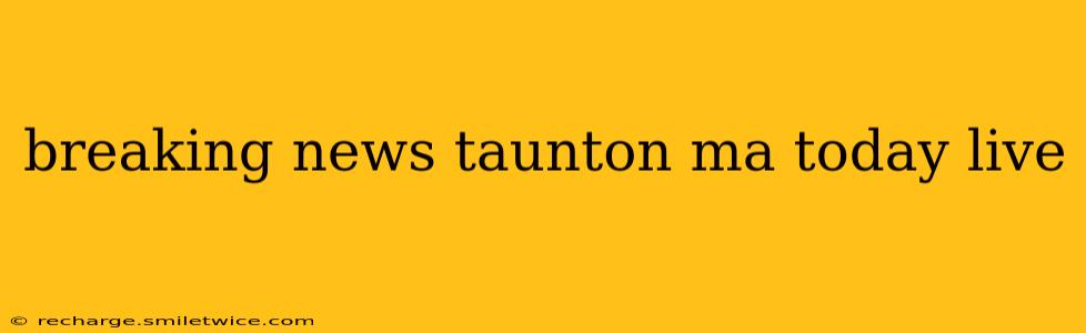breaking news taunton ma today live
