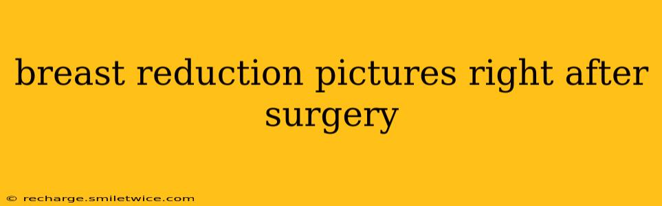 breast reduction pictures right after surgery
