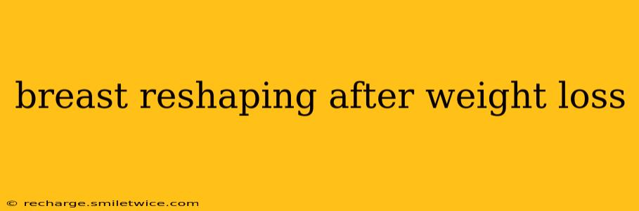 breast reshaping after weight loss