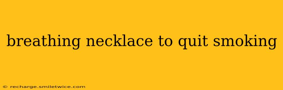 breathing necklace to quit smoking