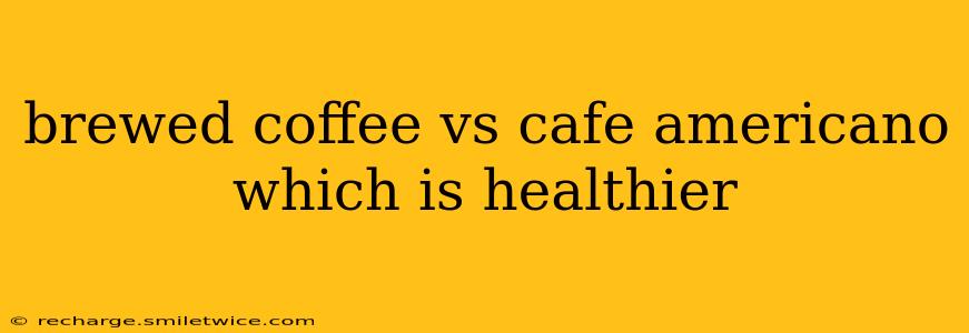 brewed coffee vs cafe americano which is healthier