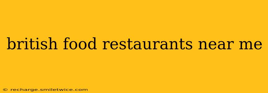 british food restaurants near me