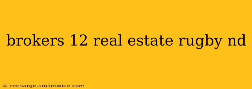 brokers 12 real estate rugby nd