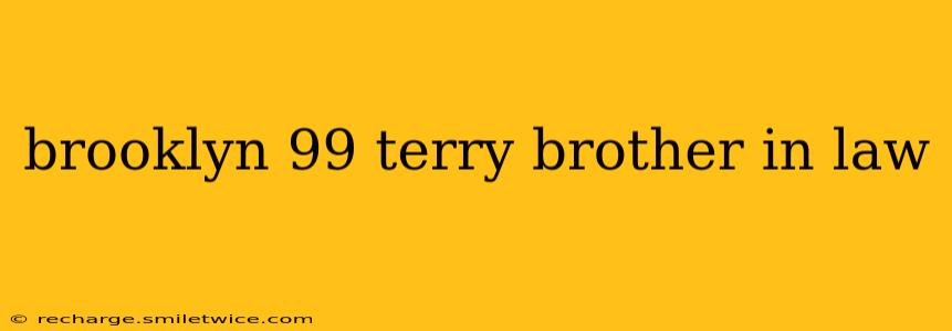 brooklyn 99 terry brother in law