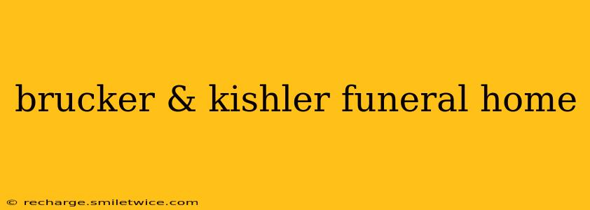 brucker & kishler funeral home