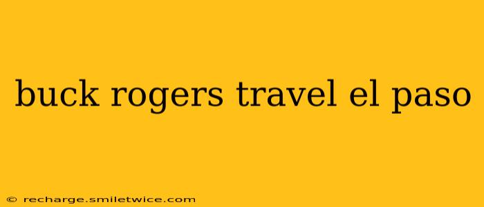 buck rogers travel el paso