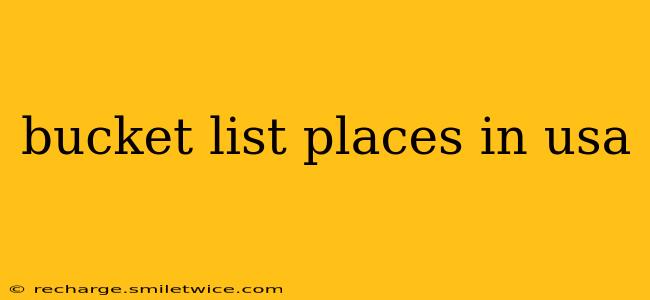 bucket list places in usa