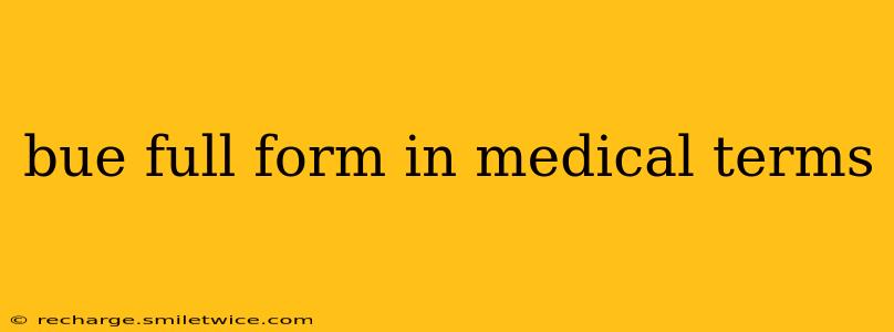 bue full form in medical terms