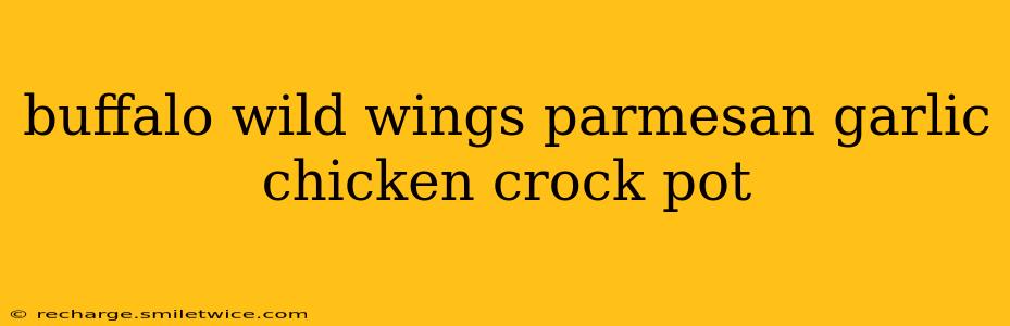 buffalo wild wings parmesan garlic chicken crock pot