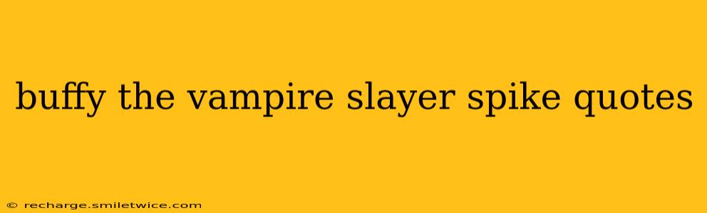 buffy the vampire slayer spike quotes