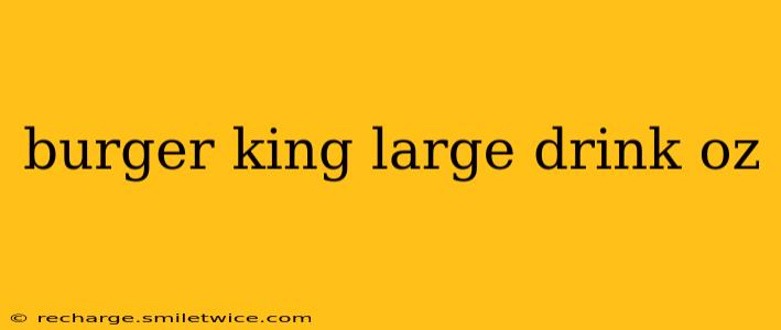 burger king large drink oz