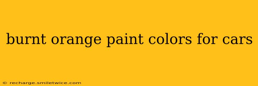 burnt orange paint colors for cars