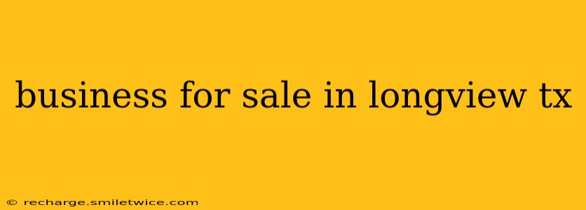 business for sale in longview tx