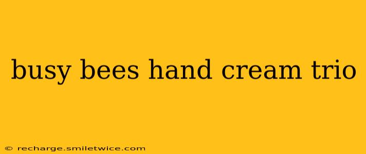 busy bees hand cream trio