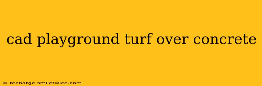cad playground turf over concrete