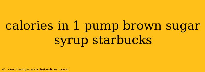 calories in 1 pump brown sugar syrup starbucks