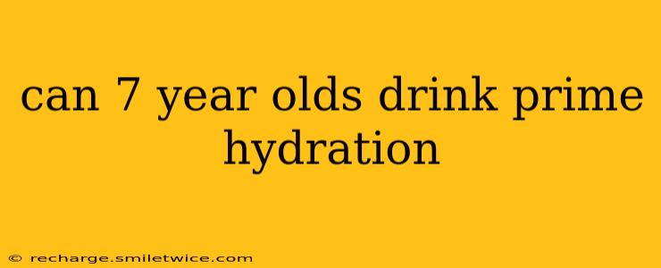 can 7 year olds drink prime hydration