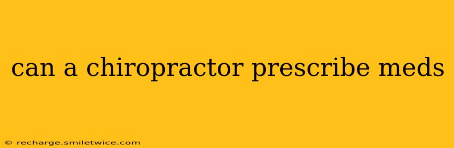 can a chiropractor prescribe meds