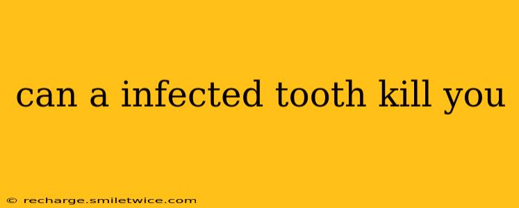 can a infected tooth kill you