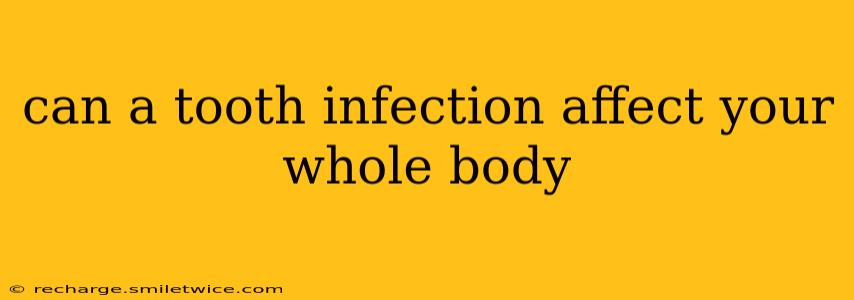 can a tooth infection affect your whole body