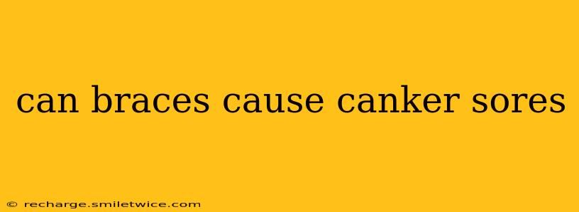 can braces cause canker sores