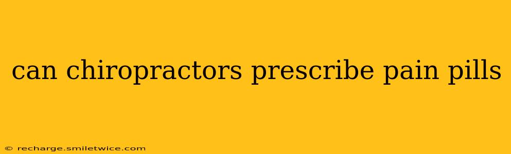 can chiropractors prescribe pain pills