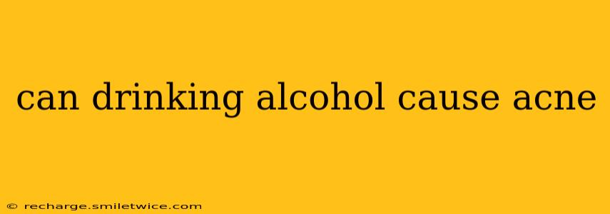can drinking alcohol cause acne