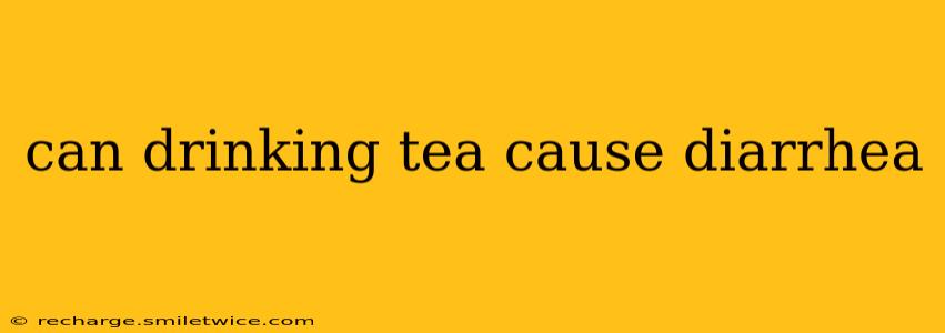 can drinking tea cause diarrhea