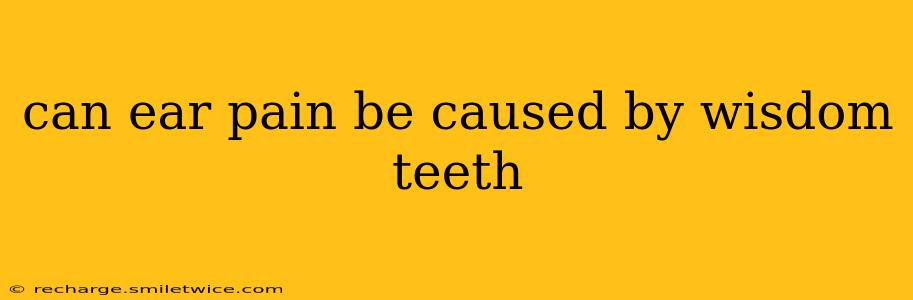 can ear pain be caused by wisdom teeth