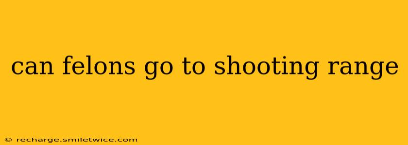 can felons go to shooting range