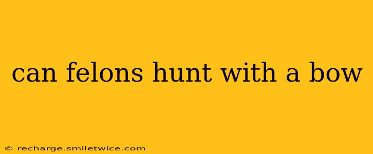can felons hunt with a bow