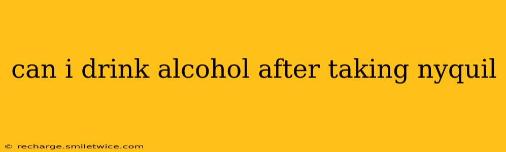 can i drink alcohol after taking nyquil
