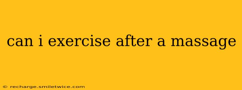 can i exercise after a massage