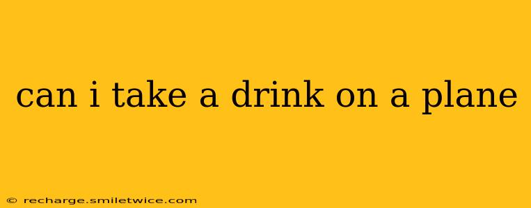 can i take a drink on a plane