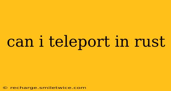 can i teleport in rust