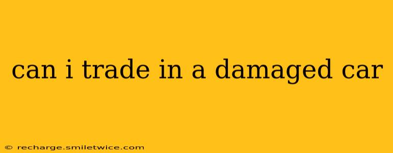 can i trade in a damaged car