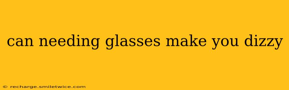 can needing glasses make you dizzy