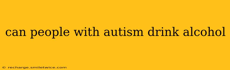 can people with autism drink alcohol