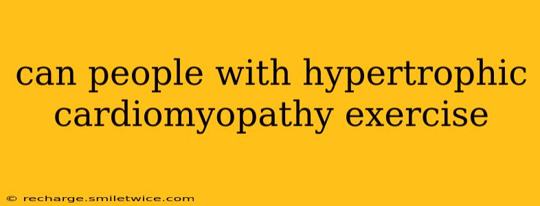 can people with hypertrophic cardiomyopathy exercise